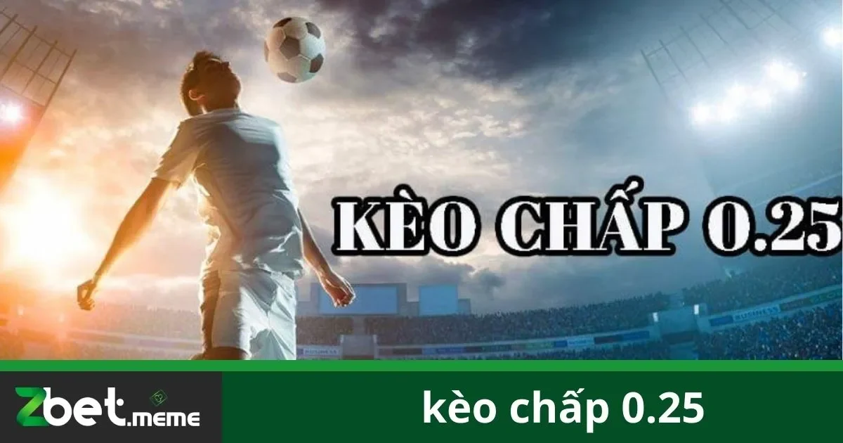 Kèo Chấp 0.25 Là Gì?