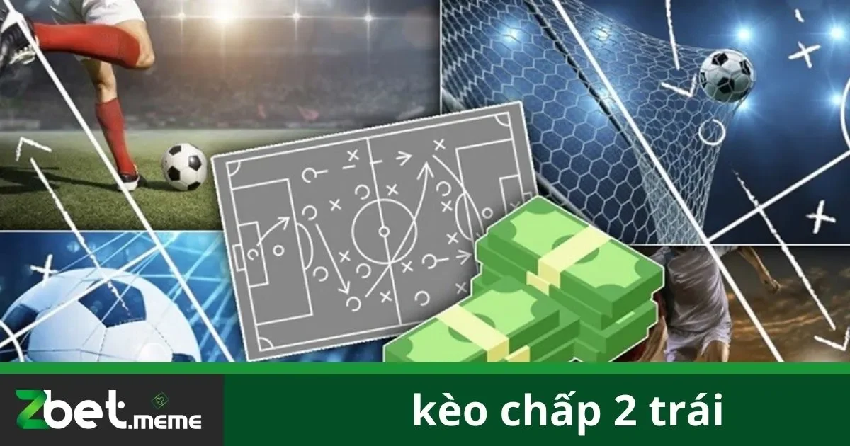 Ý Nghĩa Kèo Chấp 2 Trái Trong Cá Cược
