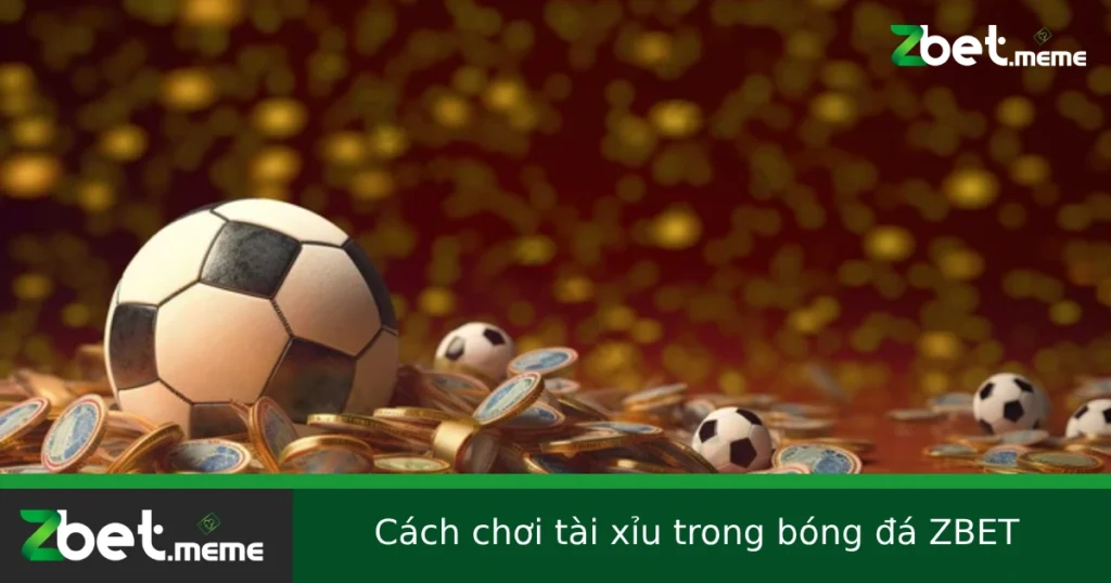 Hướng Dẫn Cách Chơi Tài Xỉu Trong Bóng Đá Tại ZBET Cho Người Mới 1 Hướng Dẫn Cách Chơi Tài Xỉu Trong Bóng Đá Tại ZBET Cho Người Mới